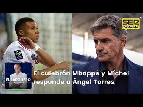 El Larguero | El culebrón Mbappé y Míchel responde a Ángel Torres