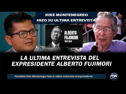 LA ULTIMA ENTREVISTA DEL EXPRESIDENTE ALBERTO FUJIMORI hecha por el peridista Kike Montenegro