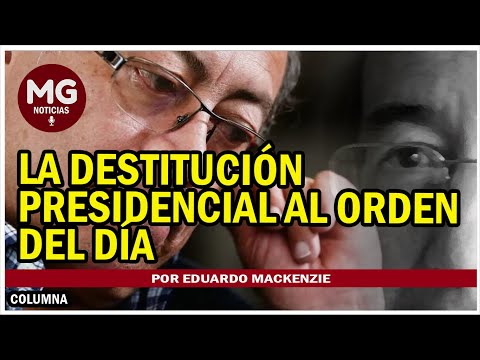 LA DESTITUCIÓN PRESIDENCIAL A LA ORDEN DEL DÍA  Por Eduardo Mackenzie