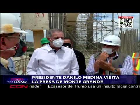 Presidente Danilo Medina visita la presa de Monte Grande