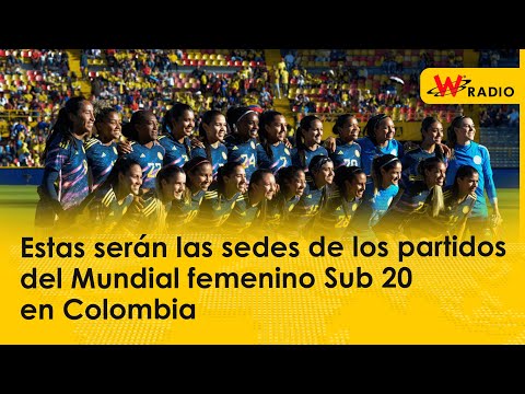 Estas serán las sedes de los partidos del Mundial femenino Sub 20 en Colombia