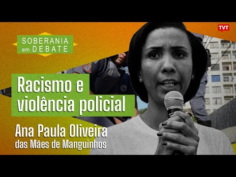 Racismo e violência policial | Ana Paula Oliveira das Mães de Manguinhos no Soberania em Debate