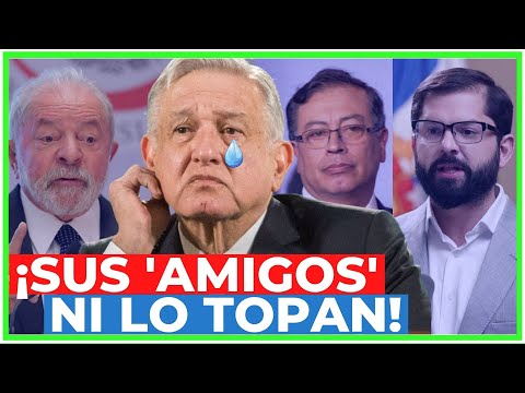 AMLO HUMILLADO en SUDAMÉRICA: sus AMIGOS y PRESIDENTES de COLOMBIA, BRASIL y CHILE le DAN la ESPALDA