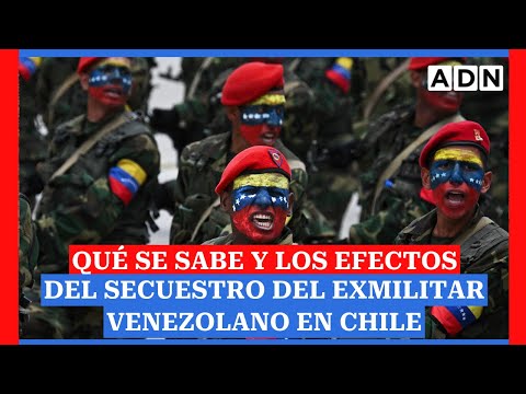 Qué se sabe hasta ahora y los efectos que ha dejado el secuestro del exmilitar venezolano en Chile