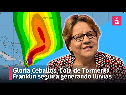 Cola de Tormenta Franklin seguirá generando lluvias en República Dominicana, informa Gloria Ceballos
