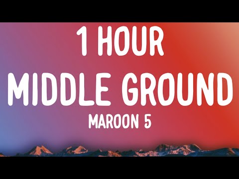 Maroon 5 - Middle Ground (1 HOUR/Lyrics)