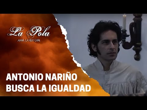 Antonio Nariño quiere igualdad para todos | La Pola