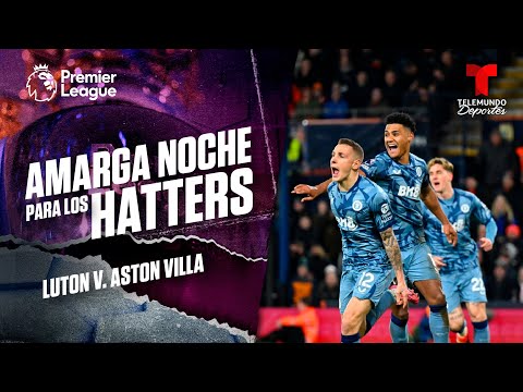 Lucas Digne rompe el empate y sentencia el partido | Luton Town v. Aston Villa 2-3 | Premier League