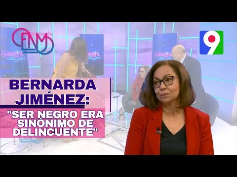 Bernarda Jiménez: Ser negro era sinónimo de delincuente”  | ENM