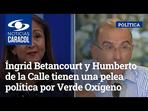 Íngrid Betancourt y Humberto de la Calle tienen una pelea política por Verde Oxígeno