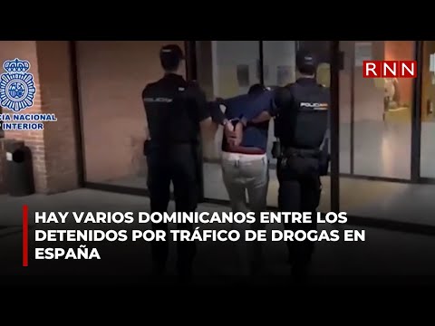 Hay varios dominicanos entre los detenidos por tráfico de drogas en España