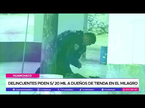 Trujillo: Delincuentes piden s/ 20 mil a dueños de tienda en El Milagro