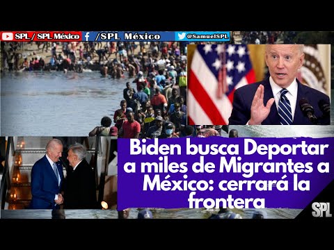 MIGRANTES: Biden Busca DEPORTAR a MILES de MIGRANTES a México, ¡No más CRUCES ilegales a EE. UU.!