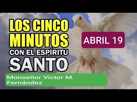 LOS CINCO MINUTOS DEL ESPÍRITU SANTO.  CARDENAL VÍCTOR M.  FERNÁNDEZ.  ABRIL 19 DE 2024