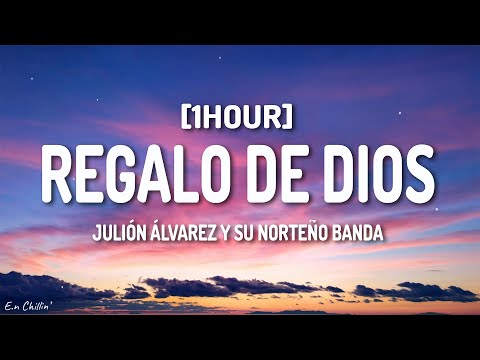 Julión Álvarez y su Norteño Banda - Regalo de Dios (Letra/Lyrics) [1HOUR]