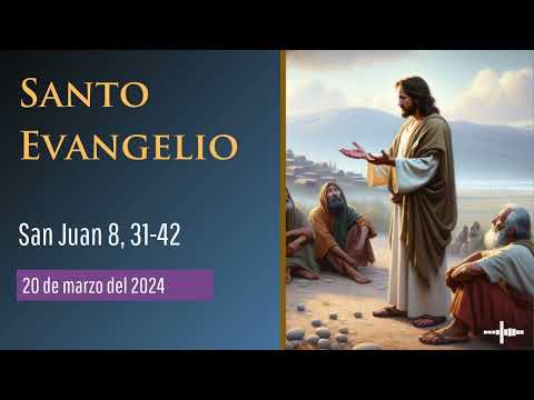 Evangelio del 20 de marzo del 2024 según san Juan 8, 31-42