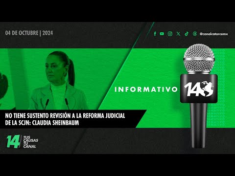 Informativo14: No tiene sustento revisión a la Reforma Judicial de la SCJN: Claudia Sheinbaum