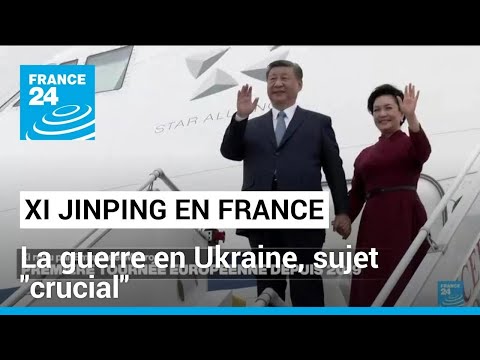 Xi Jinping en France : la guerre en Ukraine, sujet crucial de la visite du président chinois