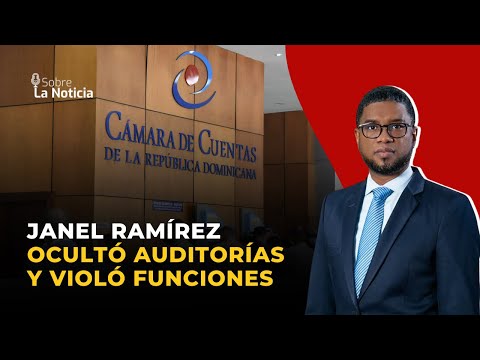 Janel Ramírez ocultó auditorías y violó funciones en Cámara de Cuentas | Sobre la Noticia #42