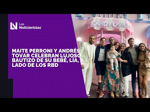 Maite Perroni y Andrés Tovar celebran LUJOSO bautizo de su bebé, Lía, a lado de los RBD