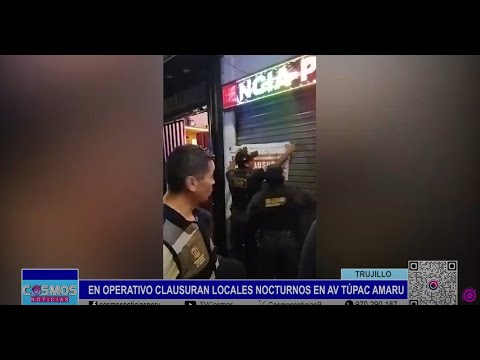 Trujillo: en operativo clausuran locales nocturnos en Av. Túpac Amaru