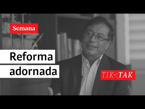 Tik tak: Los adornos de la reforma pensional de Gustavo Petro | Tik Tak