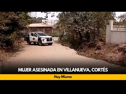 Mujer asesinada en Villanueva, Cortés