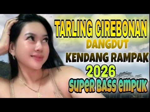 TARLING DANGDUT CIREBONAN TENGDUNG KENDANG RAMPAK 2026 BASS SUPER EMPUK
