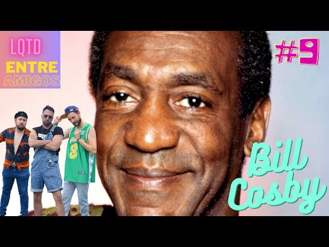 Episodio 9 - Bill Cosby | LQTD Entre Amigos