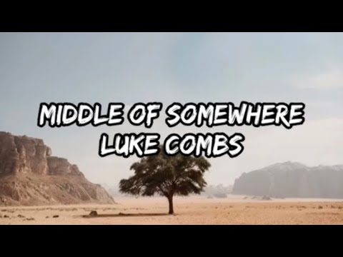 Luke Combs - Middle Of Somewhere (Lyrics)