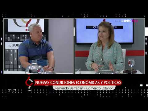 Quien Es Quien - Fernando Barragán (Comercio Exterior) - Nuevas condiciones económicas y políticas