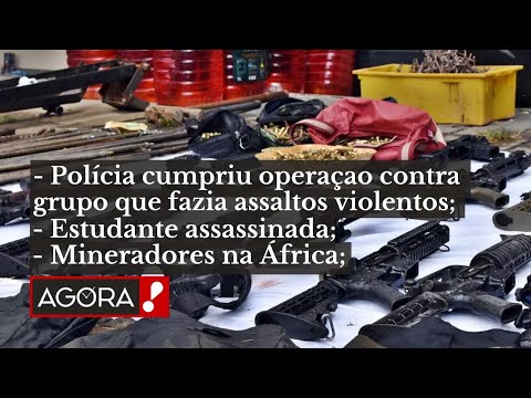 OPERAÇÃO CONTRA QUADRILHA NO BRASIL / ESTUDANTE ENCONTRADA MORTA - AGORA BOLETIM