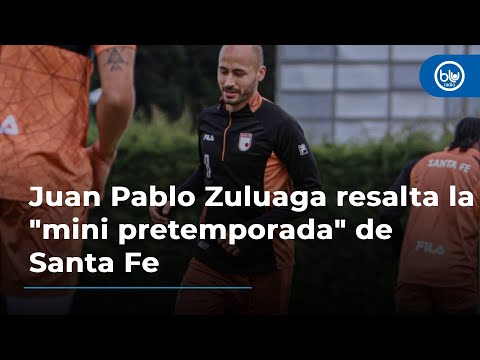 Juan Pablo Zuluaga resalta la mini pretemporada de Santa Fe tras parón por Mundial