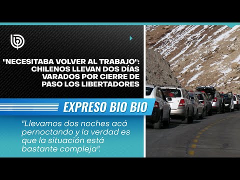 Necesitaba volver al trabajo: Chilenos llevan dos días varados por cierre de Paso Los Libertadores