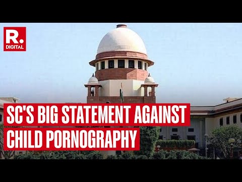 Supreme Court Finds Child Pornography Offensive, Rules Out Madras High Court Order