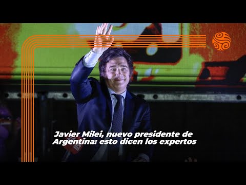 Javier Milei, nuevo presidente de Argentina: esto dicen los expertos