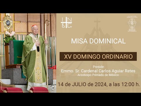 Misa Dominical del Emmo. Sr. Cardenal Carlos Aguiar Retes, XV Domingo del Tiempo Ordinario