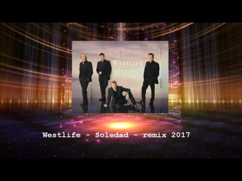 Westlife - Soledad - Remix 2017