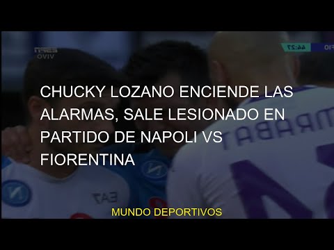 #enciende #Chucky #Napoli #lesionado #partido #alarmas #Lozano #Fiorentina