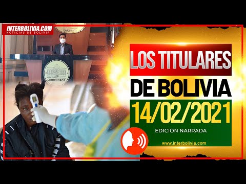 ? LOS TITULARES DE BOLIVIA 14 DE FEBRERO 2021 [ ÚLTIMAS NOTICIAS DE BOLIVIA ] EDICIÓN NARRADA ?
