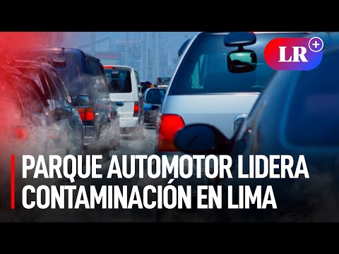 El 58% de la CONTAMINACIÓN DEL AIRE en Lima y Callao es PROVOCADO por el PARQUE AUTOMOTOR