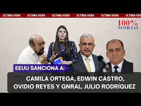 #LOÚLTIMO Estados Unidos sanciona a Camila Ortega Murillo y al diputado Edwin Castro