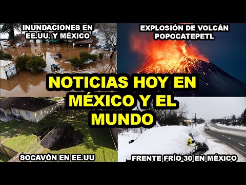 LLUVIAS EXTRAORDINARIAS EN MÉXICO Y ESTADOS UNIDOS, VOLCÁN POPOCATEPETL ERUPCIONA Y MAS