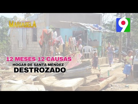 12 Meses 12 Causas: “La tormenta destrozó el hogar de Santa Méndez”  | ENM