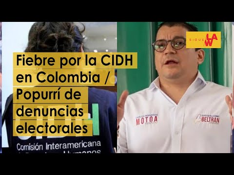 Fiebre por la CIDH en Colombia / Popurrí de denuncias electorales