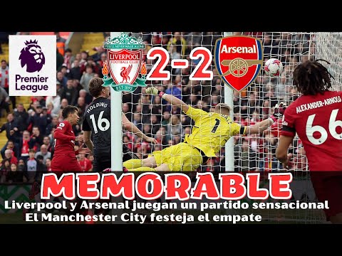 LIVERPOOL Y ARSENAL ENGRANDECEN LA PREMIER, ENORME RAMSDALE Y EMPATE QUE FESTEJA EL MANCHESTER CITY