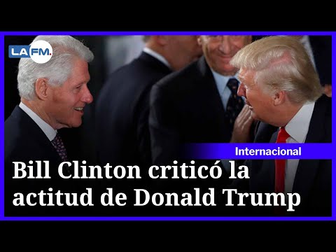 Bill Clinton criticó acciones de campaña de Donald Trump en Estados Unidos