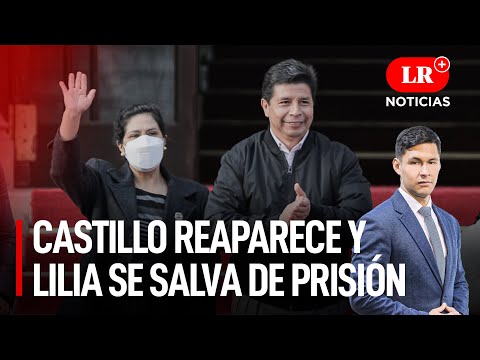 Pedro Castillo reaparece y Lilia Paredes se salva de prisión | LR+ Noticias