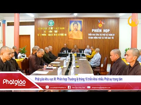 VIDEO: Phật giáo khu vực III Phiên họp Thường lệ tháng 10 triển khai nhiều Phật sự trọng tâm