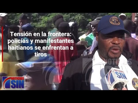 Tensión en la frontera: policías y manifestantes haitianos se enfrentan a tiros